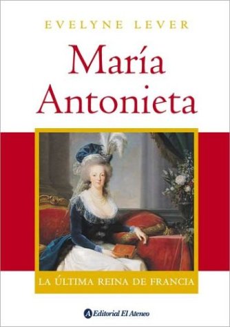 Imagen de archivo de Maria Antonieta / Marie Antoinette: La ultima reina de Francia / The Last Queen of France (Spanish Edition) a la venta por Iridium_Books