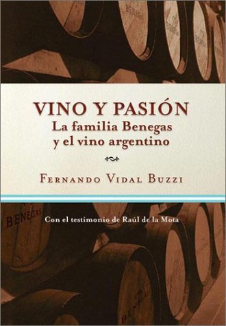 Stock image for Vino Y Pasion: La Familia Benegas Y El Vino Argentino. for sale by Black Cat Hill Books