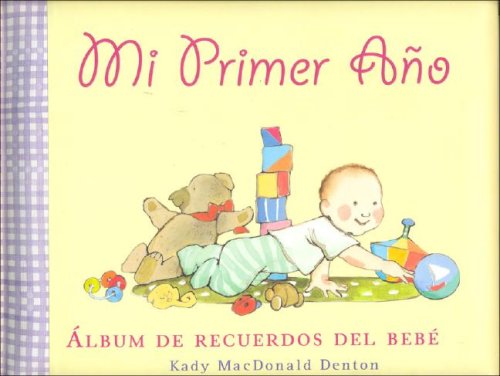 Mi primer ano/ My First Year: Album de recuerdos del bebe/ A Baby Record  Book (Spanish Edition) - Denton, Kady MacDonald: 9789500298469 - AbeBooks