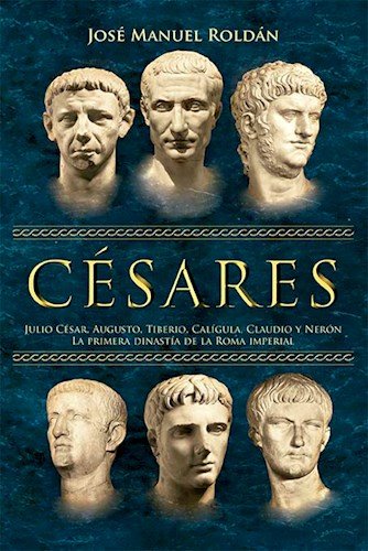 9789500298643: Cesares Julio Cesar Augusto Tiberio Caligula Claudio Y Neron La Primera Dinastia De La Roma (Rustico