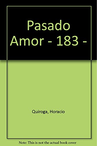 Pasado Amor - 183 - (Spanish Edition) (9789500301183) by Quiroga