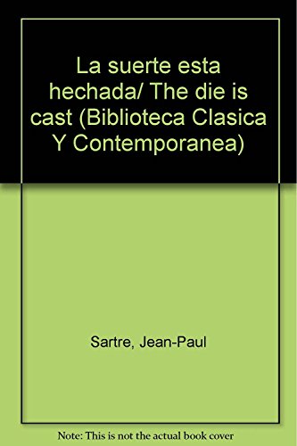 La suerte esta hechada/ The die is cast (Biblioteca Clasica Y Contemporanea) (Spanish Edition) (9789500303125) by Sartre, Jean-Paul