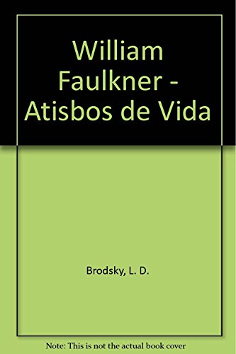 William Faulkner - Atisbos de Vida (Spanish Edition) (9789500340113) by Brodsky