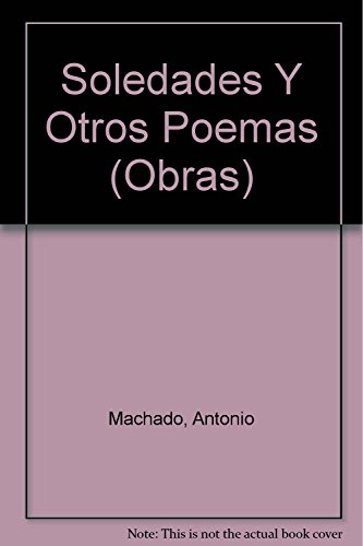 Soledades Y Otros Poemas (Obras) (Spanish Edition) (9789500353182) by Machado, Antonio