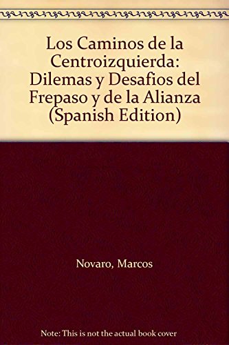 Beispielbild fr Los Caminos de la Centroizquierda: Dilemas y Desafios del Frepaso y de la Alianza zum Verkauf von WorldofBooks