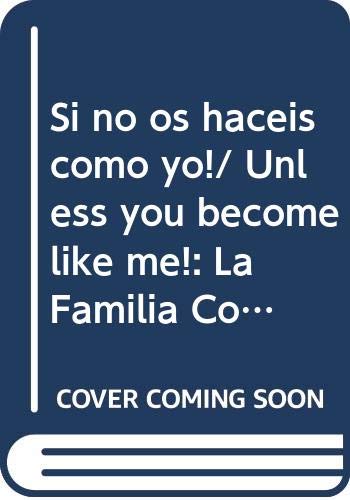 Beispielbild fr Si no os haceis como yo!/ Unless you become like me!: La Familia Con Ojos De Nino Y De Frato/ the Family With a Child's Eyes and Frato (Libros Para Grandes Y Chicos) (Spanish Edition) zum Verkauf von Iridium_Books