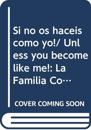 Stock image for Si no os haceis como yo!/ Unless you become like me!: La Familia Con Ojos De Nino Y De Frato/ the Family With a Child's Eyes and Frato (Libros Para Grandes Y Chicos) (Spanish Edition) for sale by Iridium_Books
