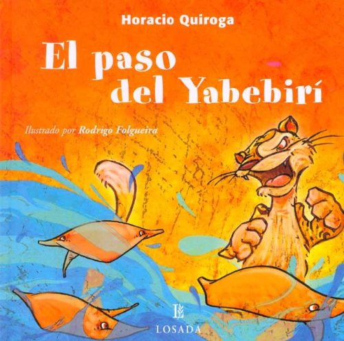 Stock image for El Paso Del Yabebiri / The Yabebiri Way (Cuentos De La Selva / Jungle Stories) (Spanish Edition) for sale by Magers and Quinn Booksellers