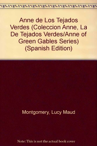 Ana la De Tejas Verdes / Anne of Green Gables (Coleccion "Anne, LA De Tejados Verdes"/Anne of Green Gables Series) (Spanish Edition) (9789500401180) by Montgomery, L. M.; Garcia Diaz, Jose