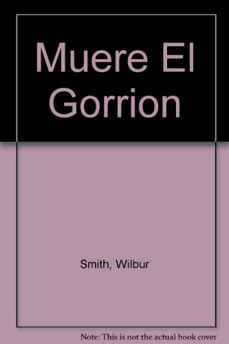 Muere El Gorrion (Spanish Edition) (9789500401616) by Wilbur Smith