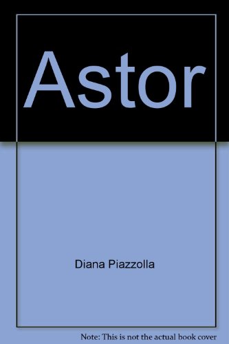 Imagen de archivo de Astor (Biografi?as y memorias) (Spanish Edition) a la venta por Iridium_Books
