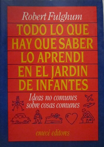Todo lo que hay que saber lo aprendÃ­ en el jardÃ­n de infantes (9789500409438) by Fulghum, Robert