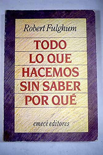 Tod lo que hacemos sin saber por quÃ© (9789500410946) by Fulghum, Robert