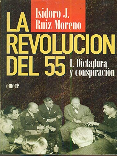 LA REVOLUCION DEL 55. I: DICTADURA Y CONSPIRACION