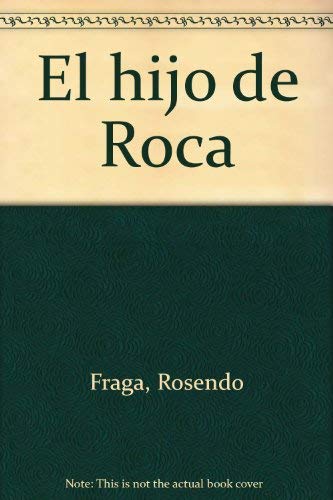 El hijo de Roca (Spanish Edition) (9789500414029) by Fraga, Rosendo