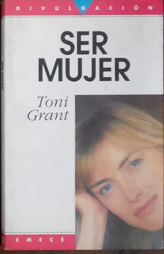 Stock image for Ser Mujer, De Grant, Toni. Editorial Emec , Tapa Tapa Blanda En Espa ol for sale by Juanpebooks