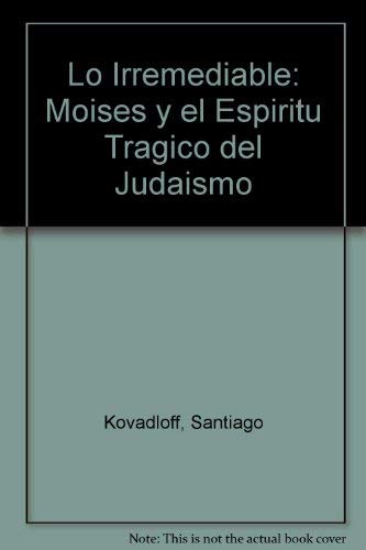9789500416023: Lo Irremediable: Moises y el Espiritu Tragico del Judaismo (Spanish Edition)