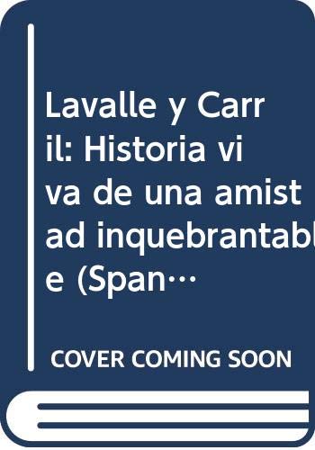 Lavalle y Carril: Historia viva de una amistad inquebrantable (Spanish Edition) (9789500418904) by Carril, Bonifacio Del