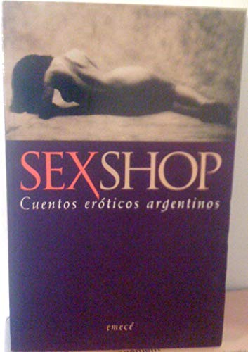 Stock image for Sexshop: Cuentos Eroticos Argentinos (Escritores Argentinos) (Spanish Edition) for sale by Ergodebooks