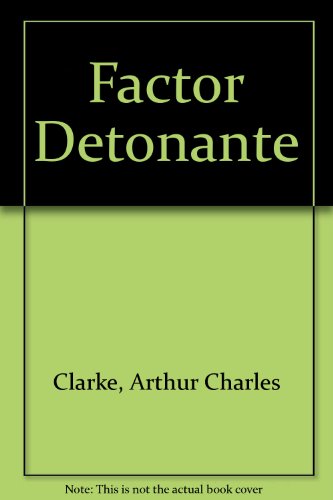 Factor Detonante (Spanish Edition) (9789500420938) by Arthur C. Clarke/Michael Kube-McDowell