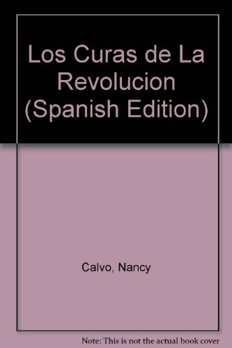 Los Curas de La Revolucion (Spanish Edition) (9789500423960) by Nancy Calvo
