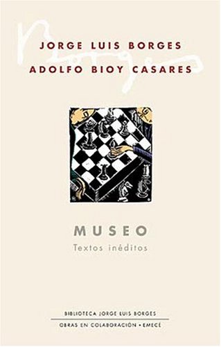 Museo: Textos ineditos (Biblioteca Jorge Luis Borges) (Spanish Edition) (9789500424134) by Borges, Jorge Luis; Bioy Casares, Adolfo