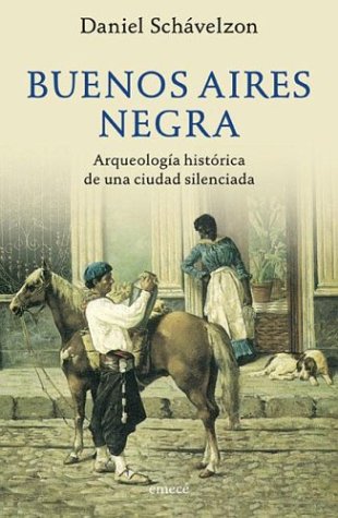 Buenos Aires Negra La Arqueologia Historica De Una Ciudad Silenciada Spanish Edition Abebooks Schavelzon Daniel Buenos Aires Negra La Arqueologia Historica De Una Ciudad Silenciada Spanish Edition Abebooks Schavelzon Daniel