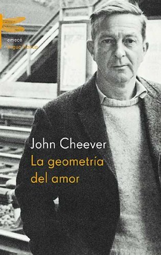 La Geometria del Amor (Spanish Edition) (9789500424806) by John Cheever