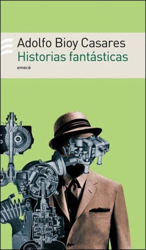 Historias Fantasticas (Spanish Edition) (9789500425919) by Adolfo Bioy Casares