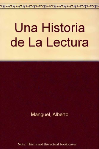 Una Historia de La Lectura (Spanish Edition) - Alberto Manguel