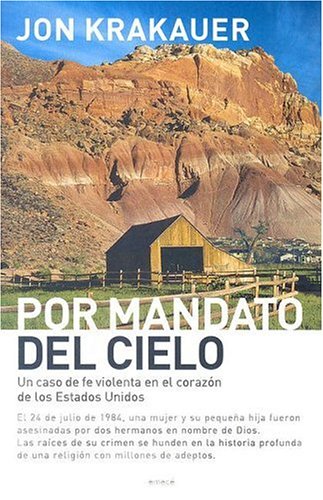 Por Mandato del Cielo: Un Caso de Fe Violenta en el Corazon de los Estados Unidos (Hechos Reales) (Spanish Edition) (9789500426664) by Krakauer