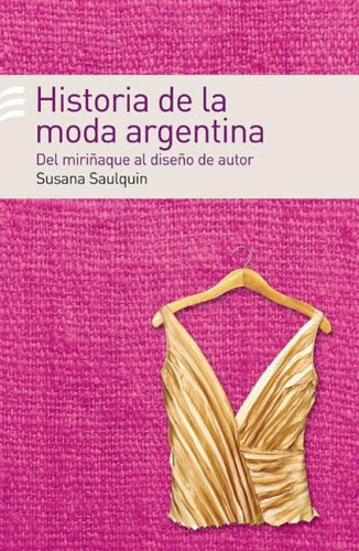 9789500427524: Historia de La Moda Argentina: del Miri~naque Al Dise~no de Autor