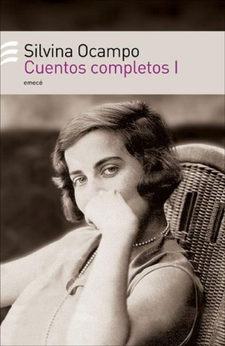 Cuentos completos I/ Complete stories (Spanish Edition) (9789500427753) by Ocampo, Silvina