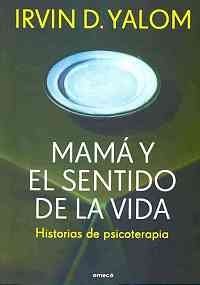 Mama y el sentido de la vida (Fuera de coleccion) (Spanish Edition) (9789500428002) by Irvin D. Yalom