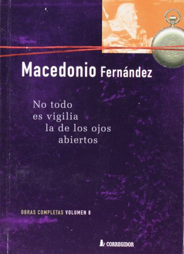 No Todo Es Vigilia La de Los Ojos Abiertos (Spanish Edition) (9789500505772) by Macedonio Fernandez