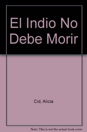 El Indio No Debe Morir - Cid, Alicia