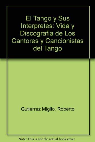 El Tango Y Sus Interpretes 1 (9789500506854) by ROBERTO GUTIÃ‰RREZ MIGLIO