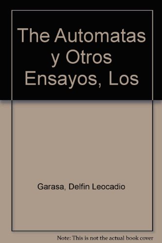 The Automatas y Otros Ensayos, Los (Spanish Edition) (9789500506977) by DelfÃ­n Leocadio Garasa