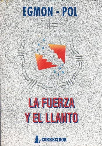 9789500507042: La fuerza y el llanto: Ensayo filosofico espiritual con elementales nociones de temas universales (Spanish Edition)