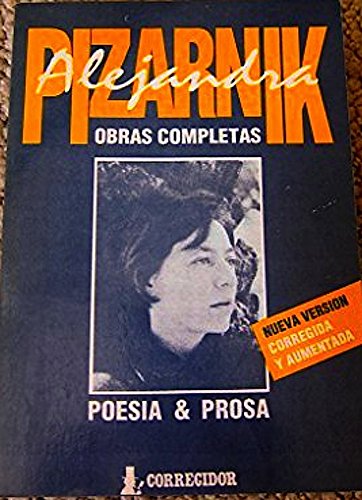 Obras completas: PoesiÌa completa y prosa selecta (Spanish Edition) (9789500507424) by Pizarnik, Alejandra