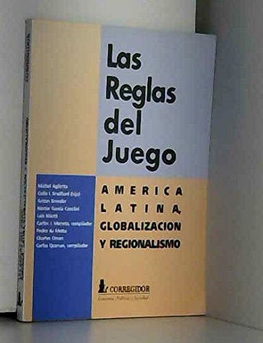 Las Reglas del Juego: America Latina, Globalizacion y Regionalismo (Spanish Edition) (9789500508056) by Aglietta, Michel; Otros