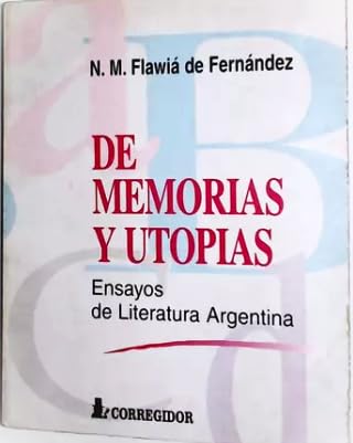 de Memorias y Utopias: Ensayos de Literatura Argentina (Spanish Edition) (9789500509619) by Nilda MarÃ­a Flawia De FernÃ¡ndez