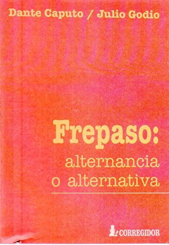Frepaso: Alternancia O Alternativa (Spanish Edition) (9789500509664) by Godio Caputo; Corregidor; Dante/Godio,J Caputo