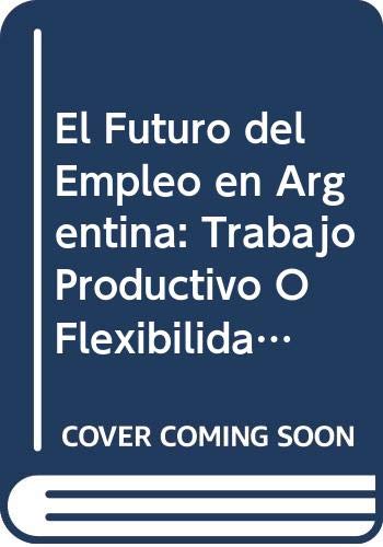 El Futuro Del Empleo En La Argentina-Â¿Trabajo Prod 1A.Ed (9789500510400) by Julio Godio