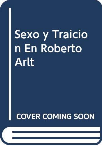 Imagen de archivo de Sexo y traicin en Roberto Arlt.-- ( Biblioteca de la Esfinge ) a la venta por Ventara SA