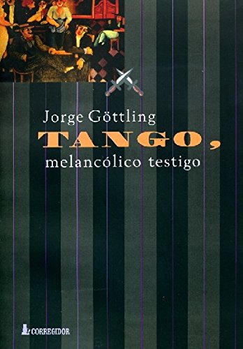 Tango, Melancolico Testigo (Spanish Edition) (9789500511063) by Gottling, Jorge; Gttlig, Jorge; Corregidor