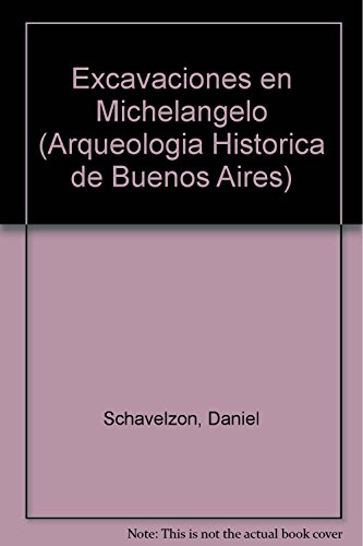 Excavaciones En Michelangelo - Arq. Hist. Bs.As.Iv 1A.Ed (9789500511254) by Schavelzon Daniel