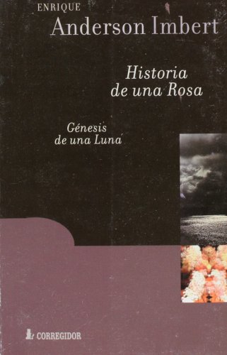 HISTORIA DE UNA ROSA. GÉNESIS DE UNA LUNA.; Novela corta y cuento largo ...