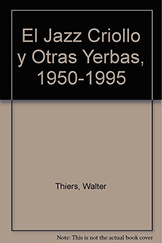 El Jazz Criollo Y Otras Yerbas 1A Ed. (9789500511650) by Walter Thiers; Corregidor