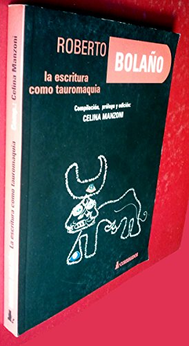 Roberto Bolano: La Escritura Como Tauromaquia (Spanish Edition) (9789500514392) by Celina Manzoni; Roberto Bolano; Gonzalo Aguilar; Juan Villoro; Alejandro Zambra; Enrique Vila-Matas; Et Al